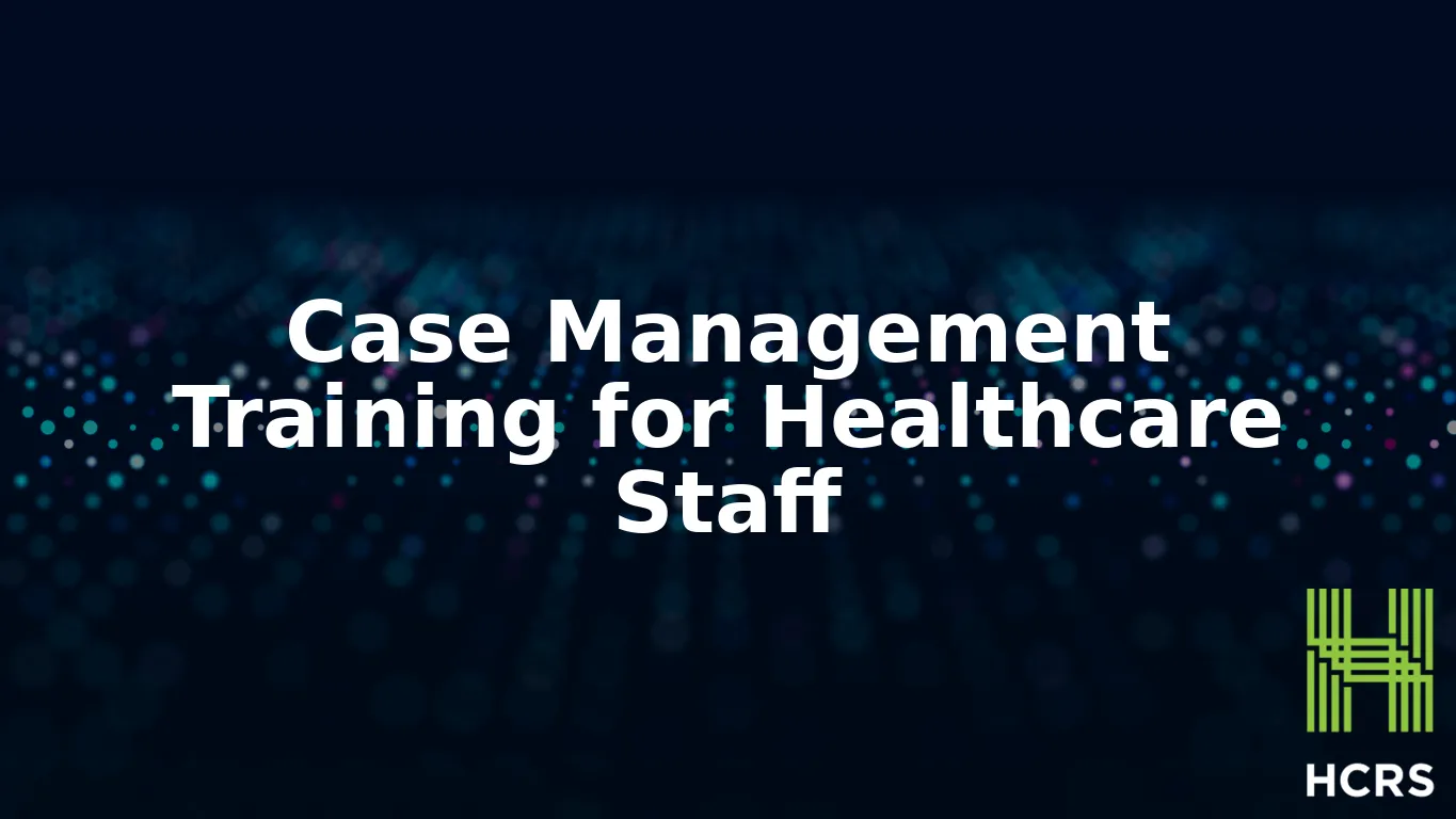 Case Management Training for Healthcare Staff