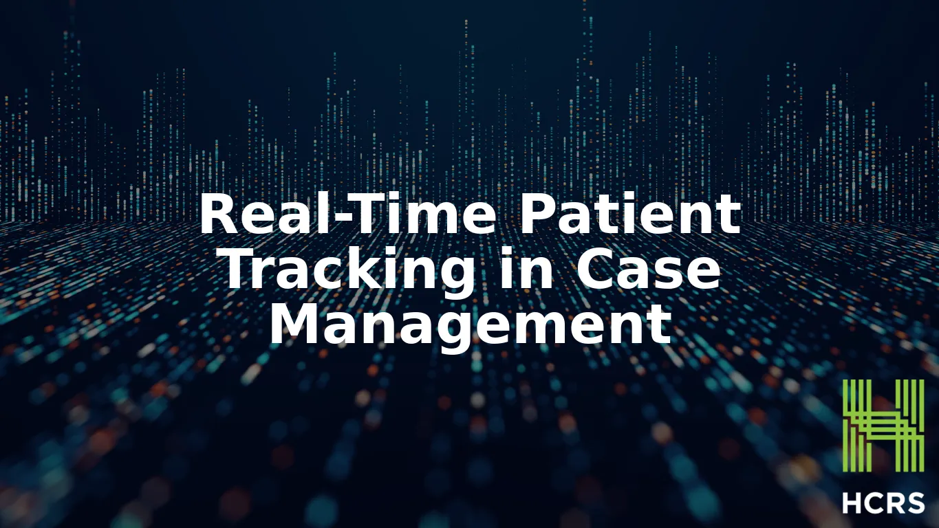 Real-Time Patient Tracking in Case Management