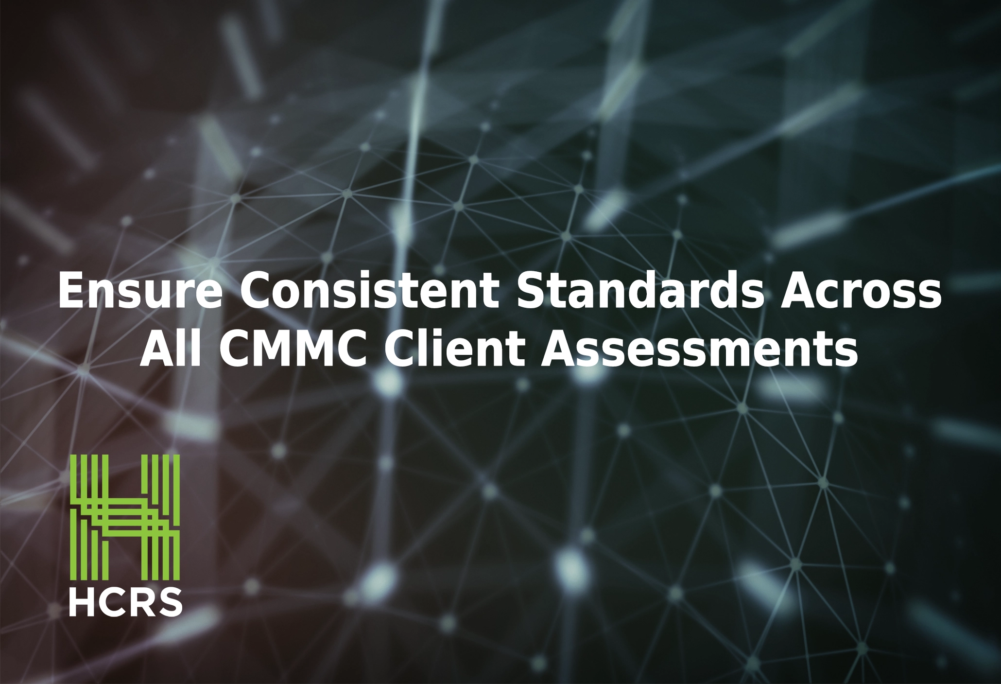 Ensure consistent standards across all CMMC client assessments.