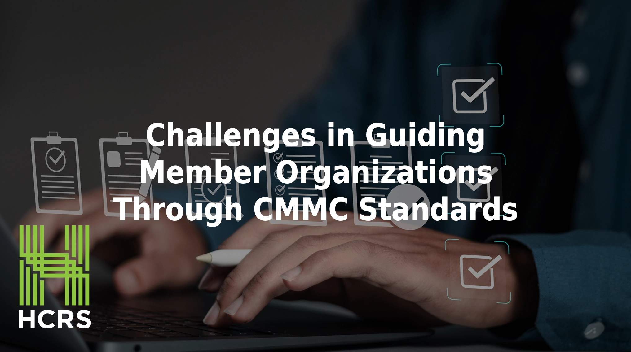 Challenges in guiding member organizations through CMMC standards.