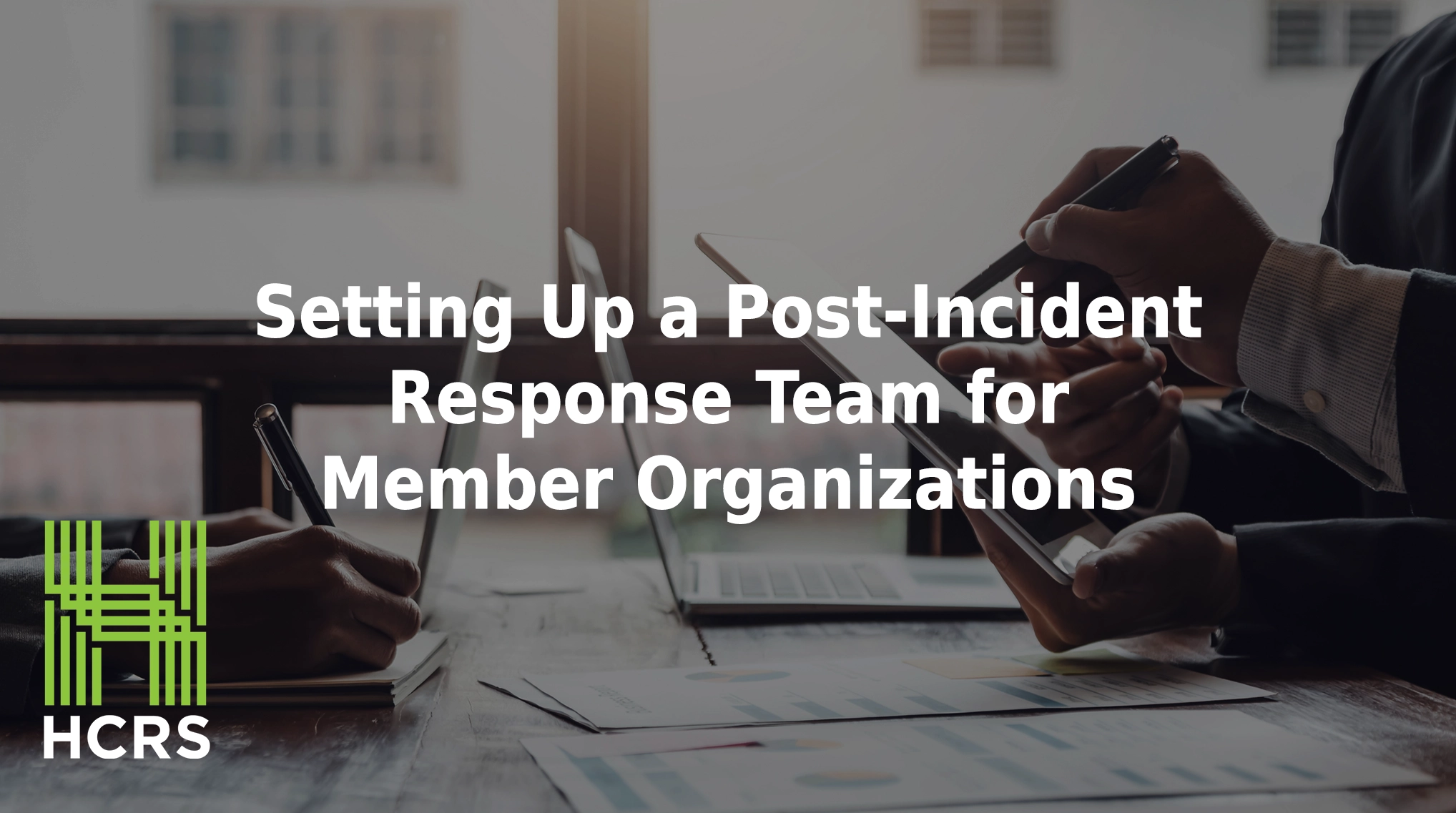 Setting up a post-incident response team for member organizations.